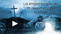 La importancia de la resurrección (2)