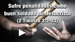 Sufre penalidades como buen soldado de Cristo - 2 Timoteo 2:3-13