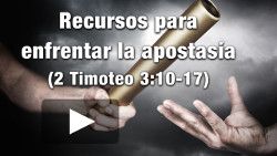 Recursos para enfrentar la apostasía - 2 Timoteo 3:10-17