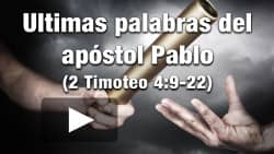 Ultimas palabras del apóstol Pablo - 2 Timoteo 4:9-22