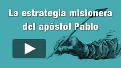La estrategia misionera del apóstol Pablo