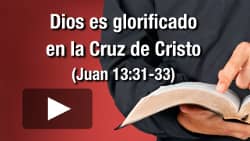 Dios es glorificado en la Cruz de Cristo (Juan 13:31-33)
