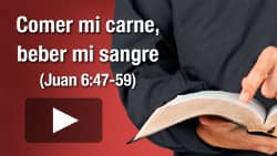 Comer mi carne, beber mi sangre (Juan 6:47-59)