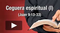 Ceguera espiritual (I) -  Juan 9:13-33