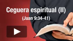 Ceguera espiritual (II) -  Juan 9:34-41