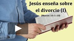 Jesús enseña sobre el divorcio (Marcos 10:1-12) - 1ª parte