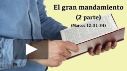El gran mandamiento - 2 parte (Marcos 12:31-34)