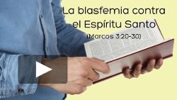 La blasfemia contra el Espíritu Santo (Marcos 3:20-30)