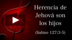 Herencia de Jehová son los hijos (Salmo 127:3-5)
