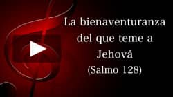 La bienaventuranza del que teme a Jehová (Salmo 128)
