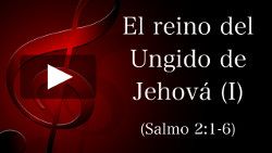 El reino del ungido de Jehová (I) - Salmo 2:1-6