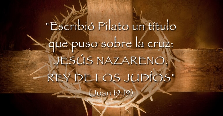 Escribió Pilato un título que puso sobre la cruz: JESÚS NAZARENO, REY DE LOS JUDÍOS (Jn 19:19)