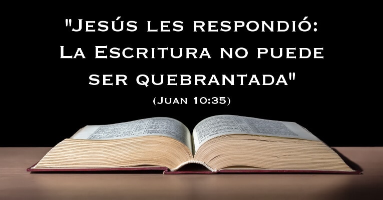 Jesús les respondió: La Escritura no puede ser quebrantada (Jn 10:35)