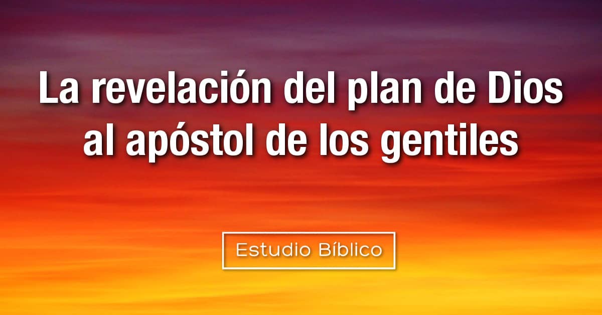 Estudio Biblico Titulo La Revelacion Del Plan Al Apostol De Los Gentiles Efesios 3 1 21