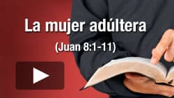 La mujer adúltera (Juan 8:1-11)
