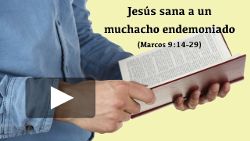 Jesús sana a un muchacho endemoniado (Marcos 9:14-29)