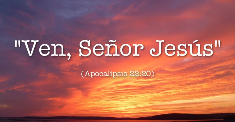 Ven, Señor Jesús (Ap 22:20)
